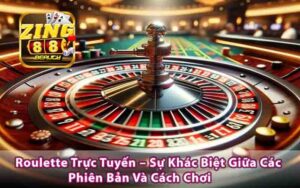 Roulette Trực Tuyến – Sự Khác Biệt Giữa Các Phiên Bản Và Cách Chơi